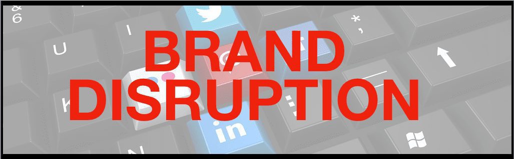The Biggest Brand Disruption In Two Words
