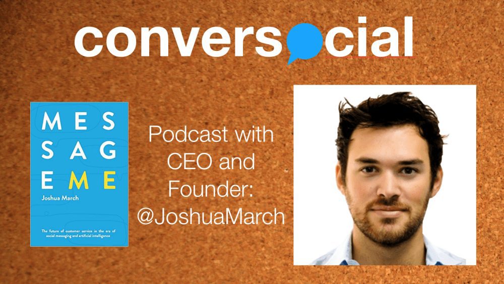 The Future of Customer Service, Messaging and AI with Conversocial CEO Joshua March (MDE298)