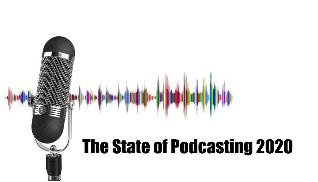 The State of Podcasting 2020