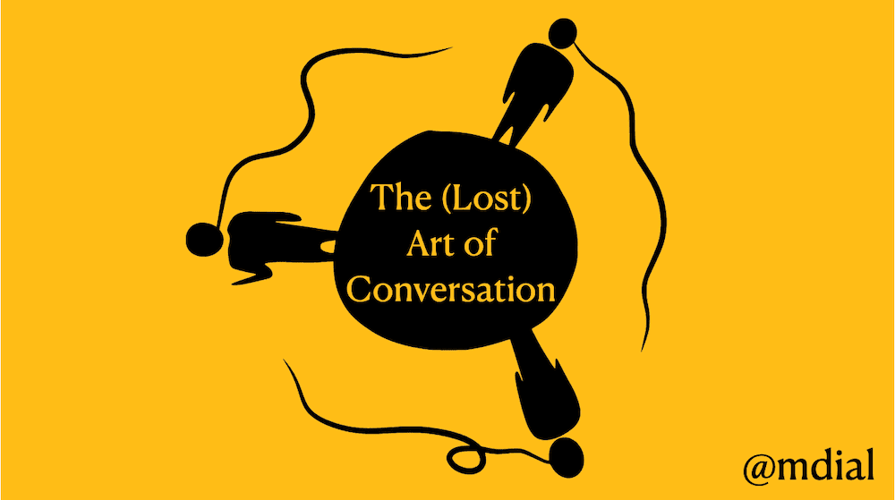 How to Rebuild The (Lost) Art of Conversation