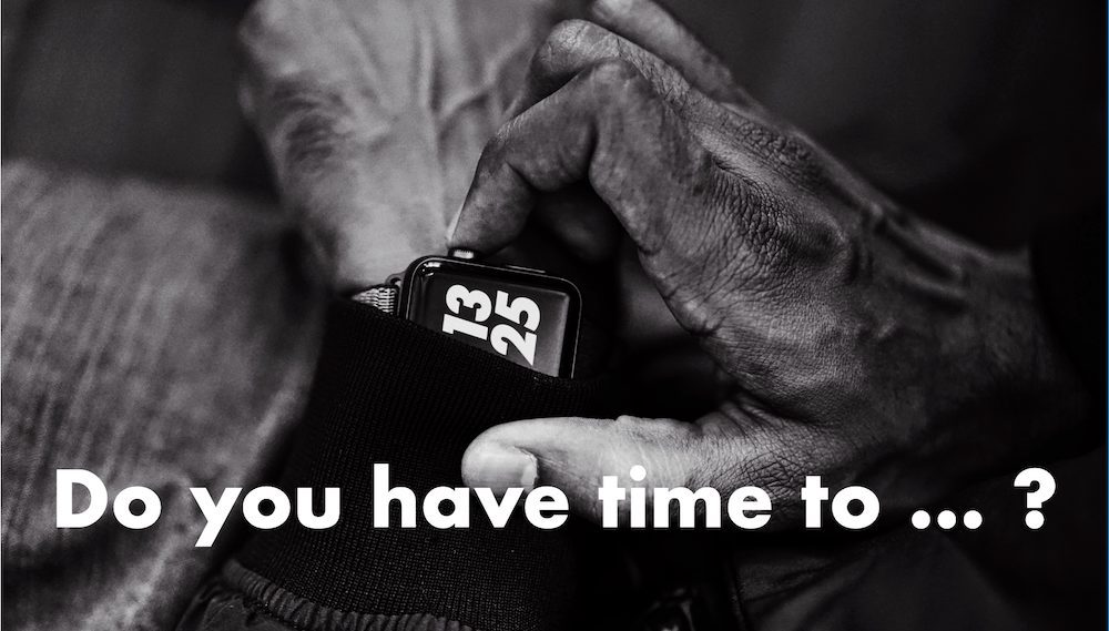 Do you have time to … ?