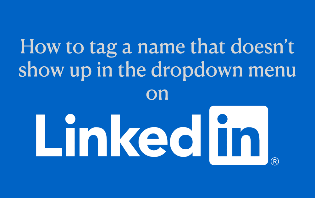How to tag someone on LinkedIn if their name doesn’t come up?