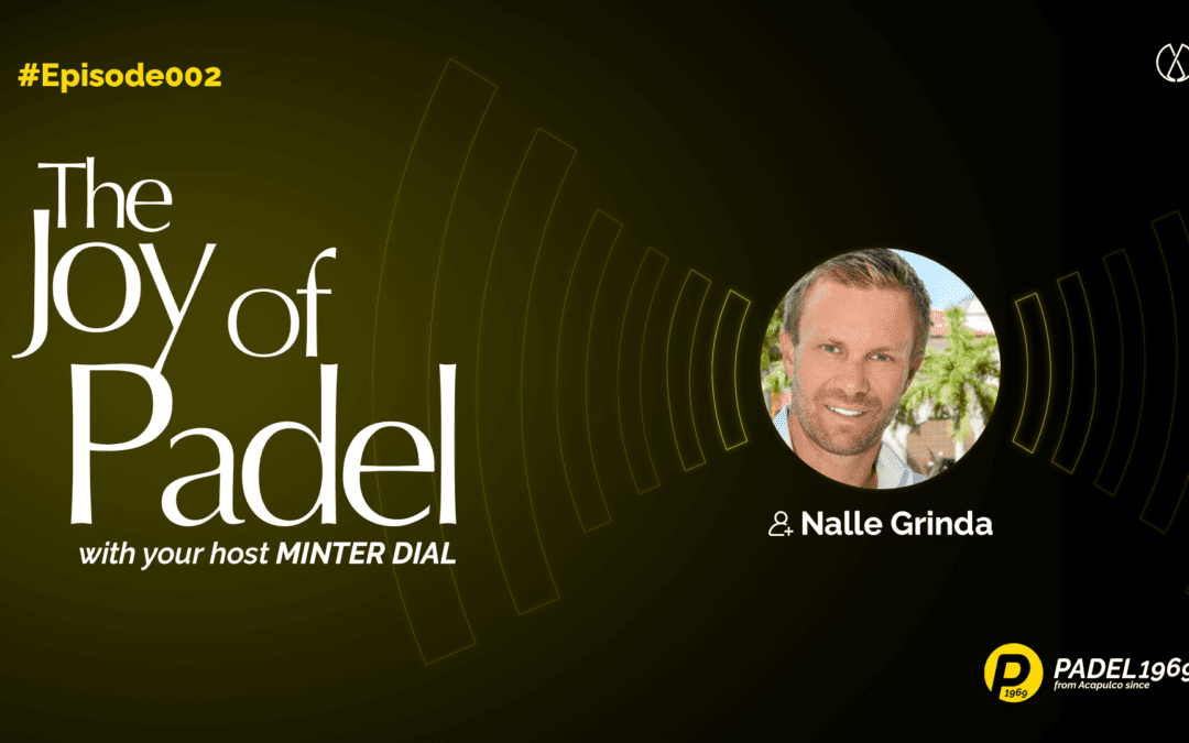 A Life Filled with the Joy of Padel – Padel Professional, Evangelist and Developer, Nallé Grinda (JOP2)